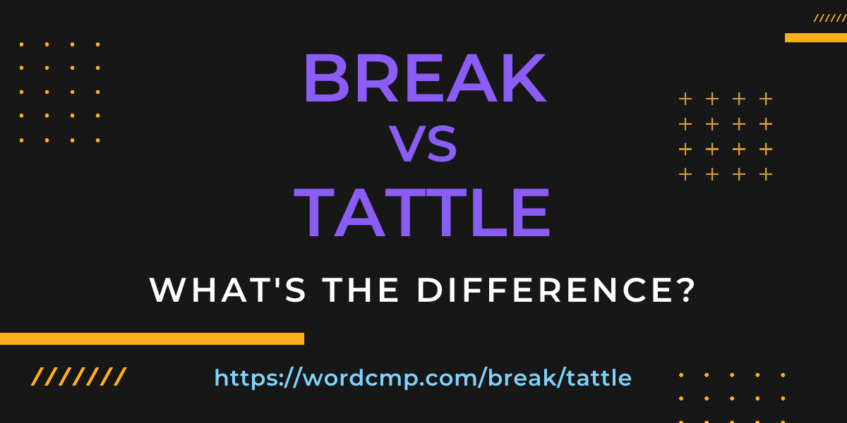 Difference between break and tattle