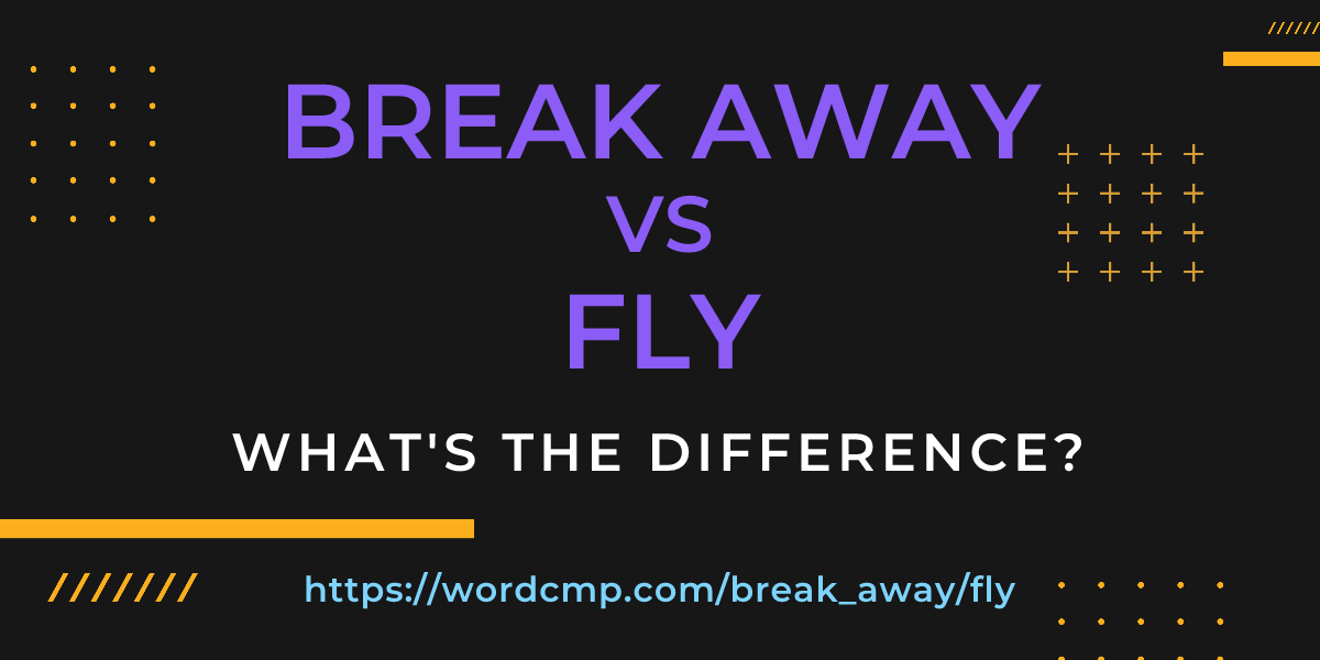 Difference between break away and fly