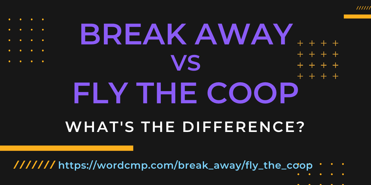 Difference between break away and fly the coop