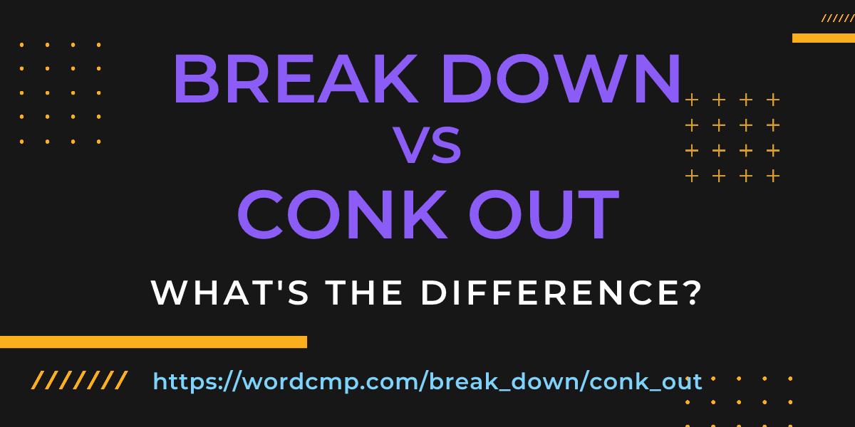 Difference between break down and conk out