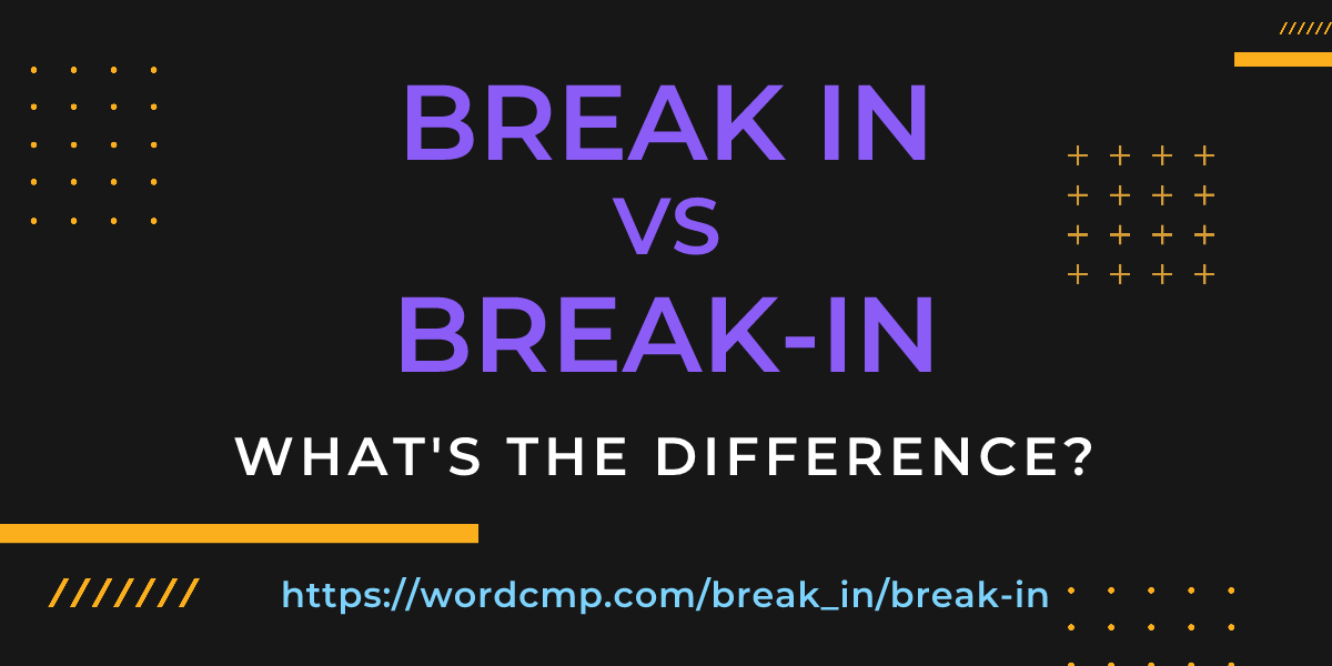 Difference between break in and break-in