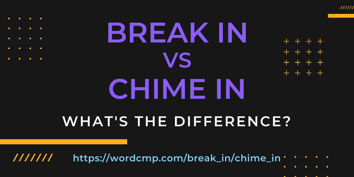 Difference between break in and chime in