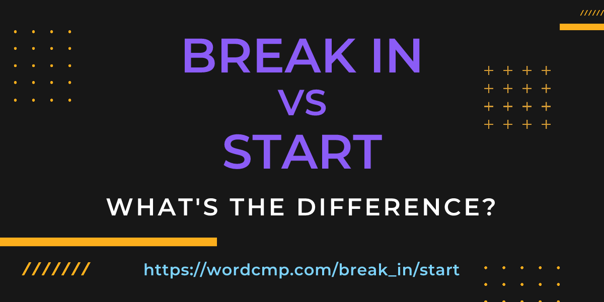Difference between break in and start