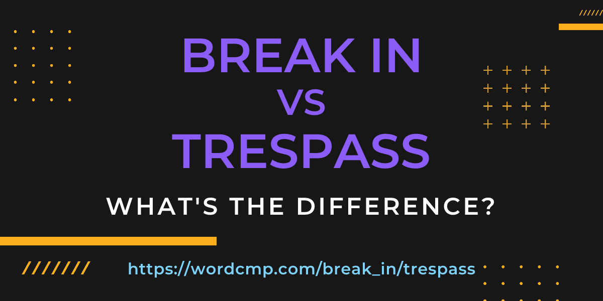 Difference between break in and trespass