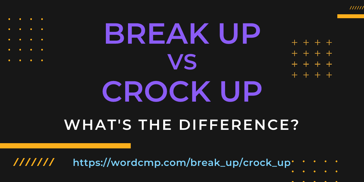 Difference between break up and crock up