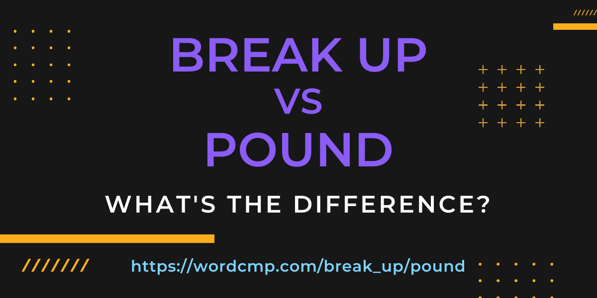 Difference between break up and pound