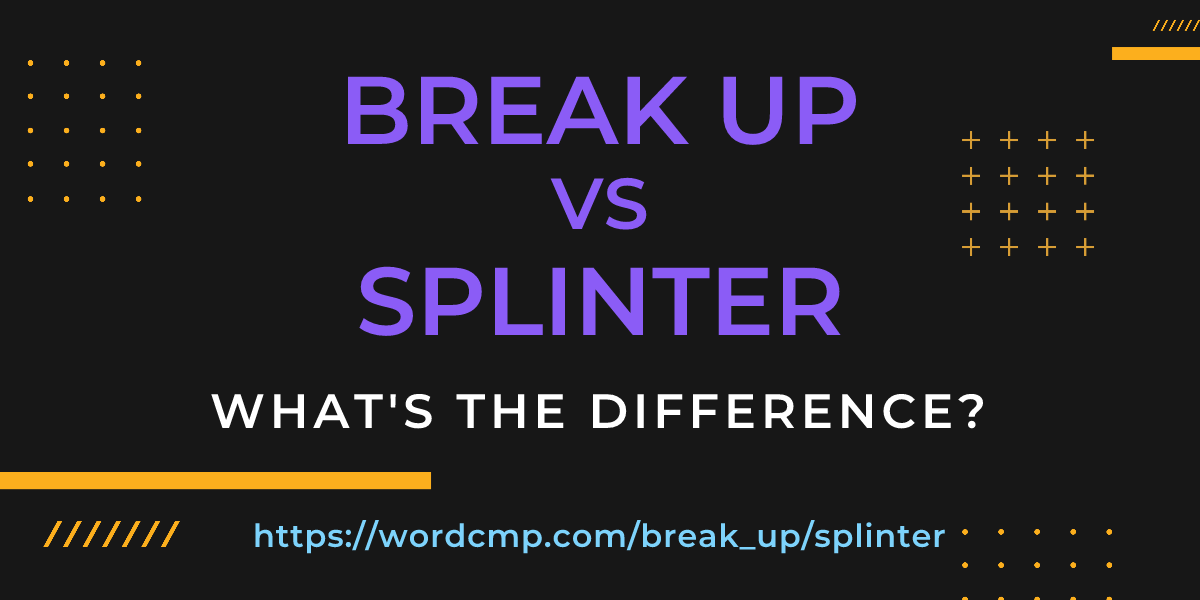 Difference between break up and splinter