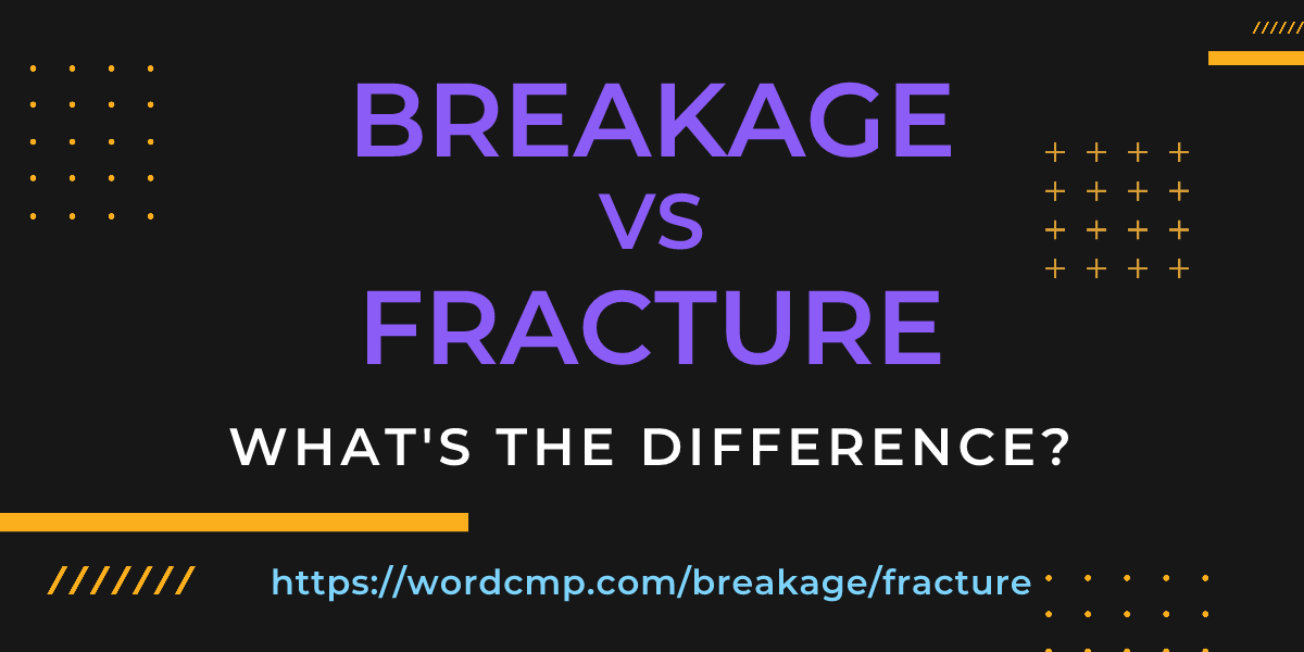 Difference between breakage and fracture