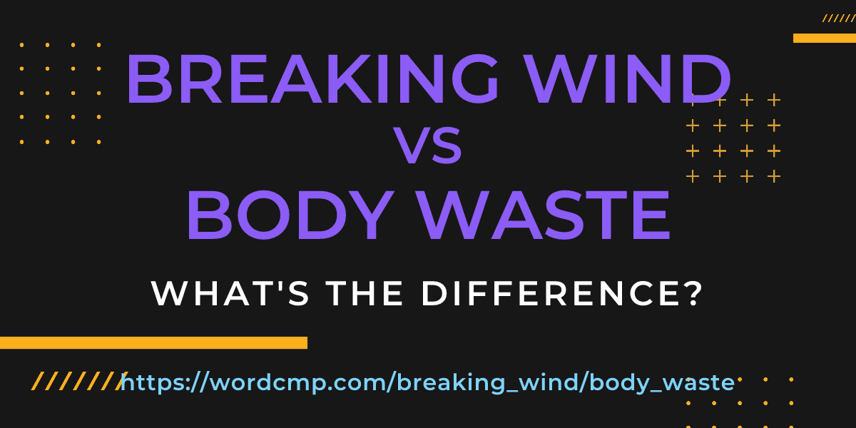Difference between breaking wind and body waste