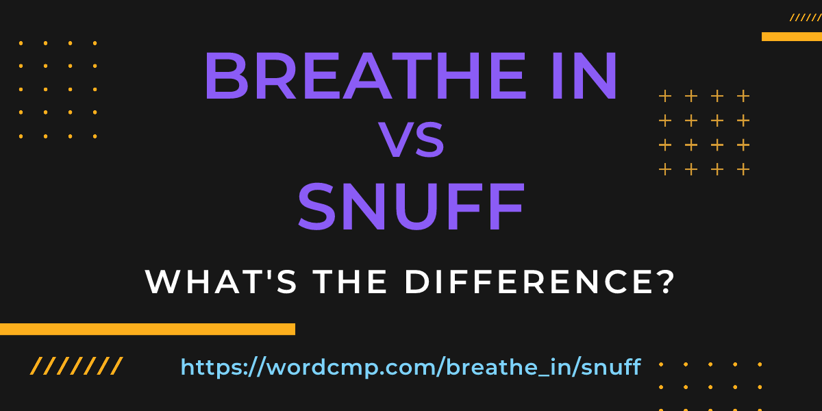 Difference between breathe in and snuff