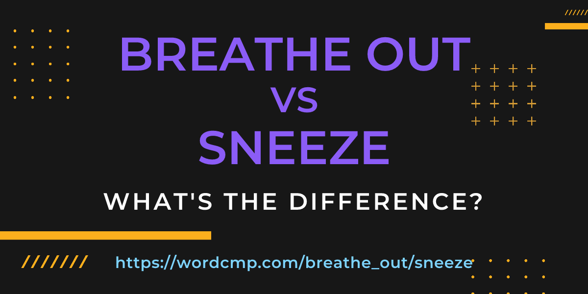 Difference between breathe out and sneeze