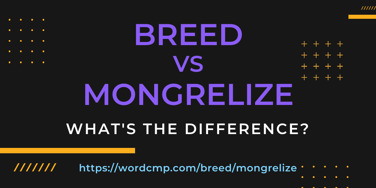 Difference between breed and mongrelize