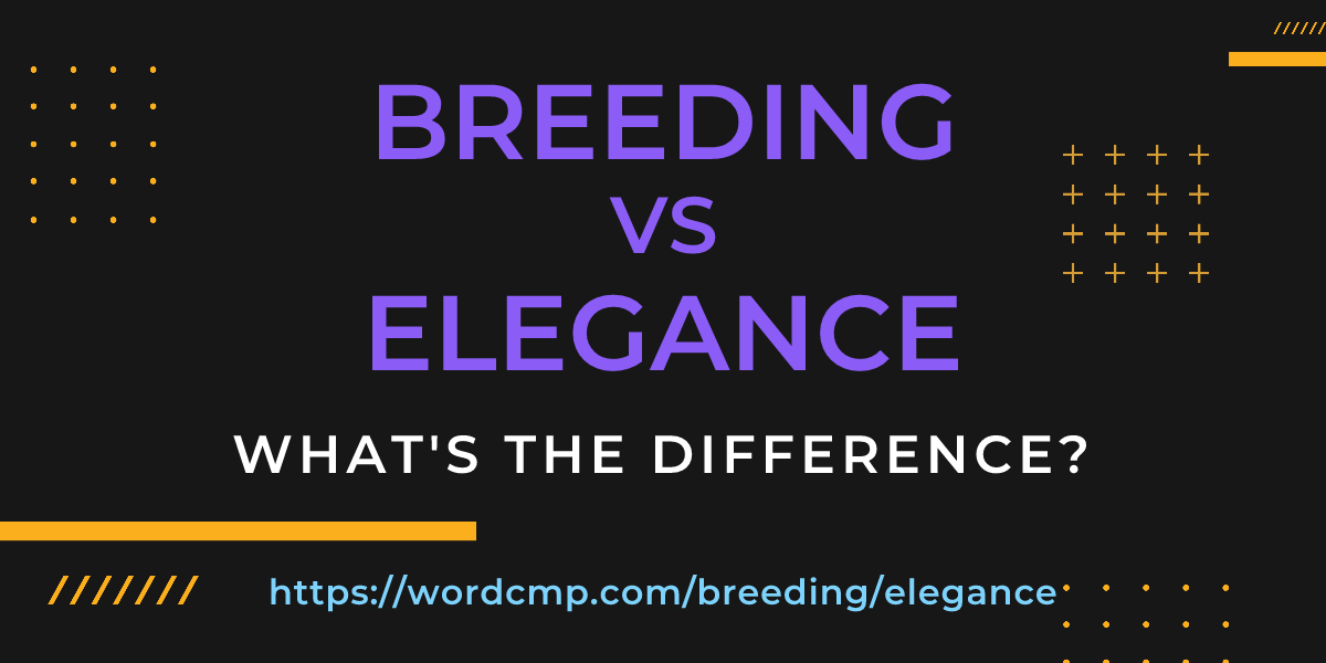 Difference between breeding and elegance
