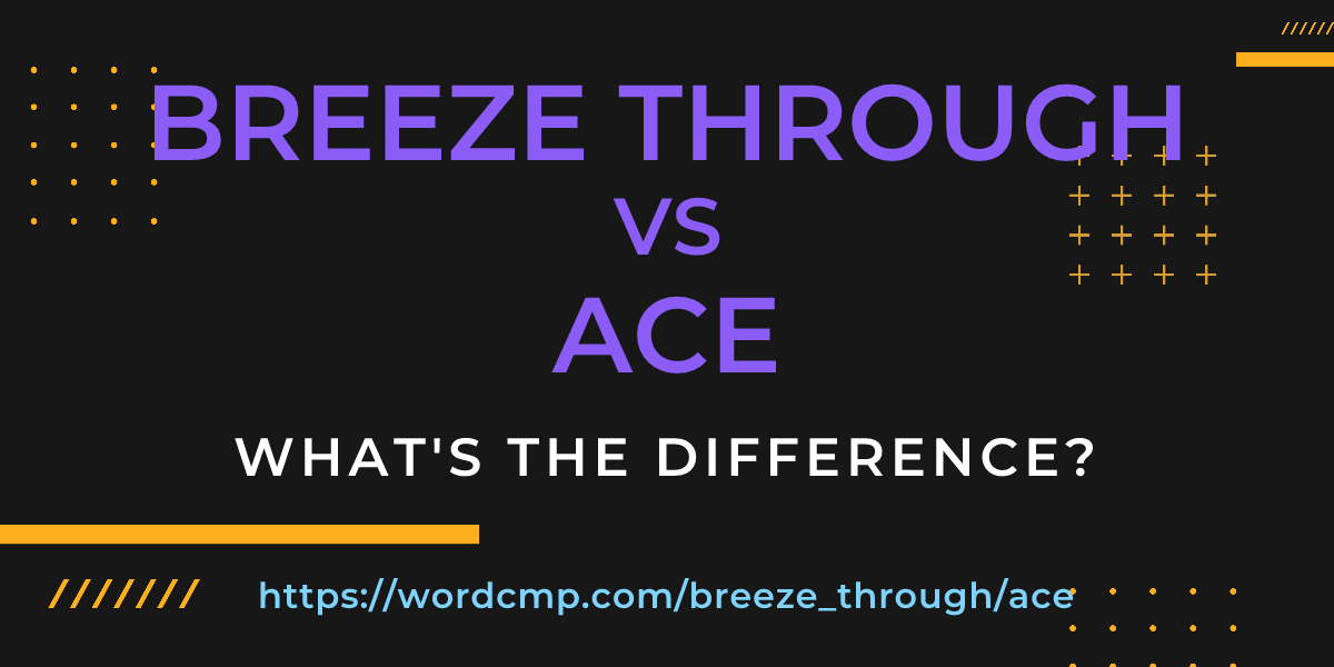 Difference between breeze through and ace