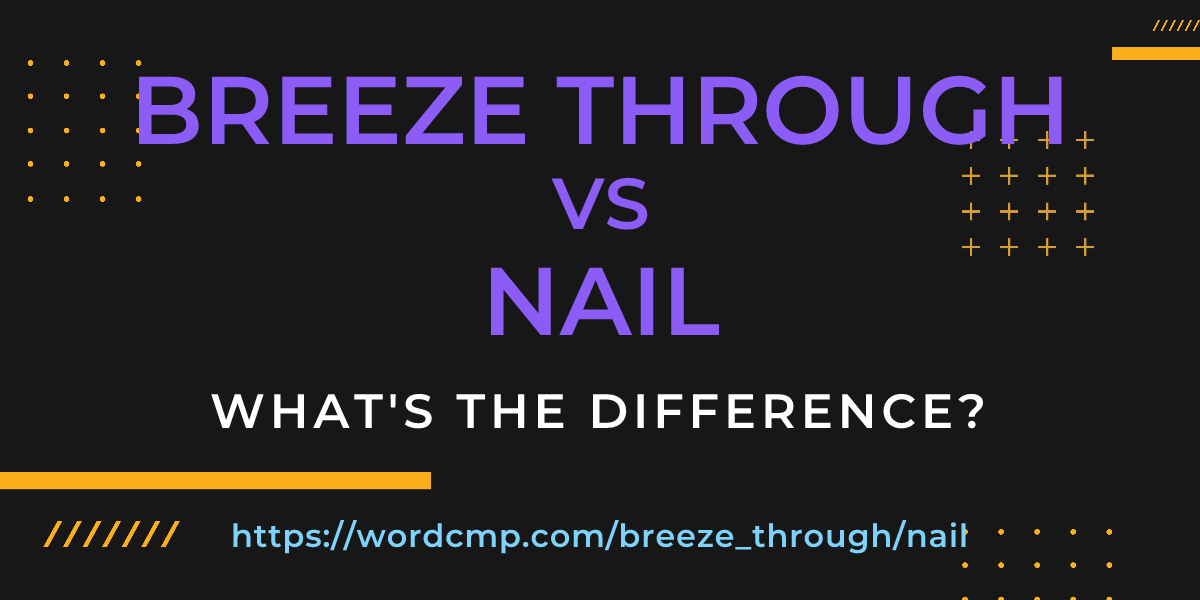Difference between breeze through and nail