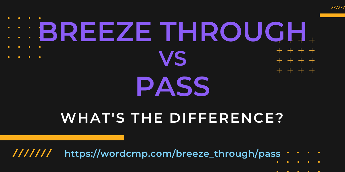 Difference between breeze through and pass