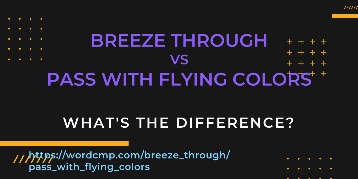 Difference between breeze through and pass with flying colors