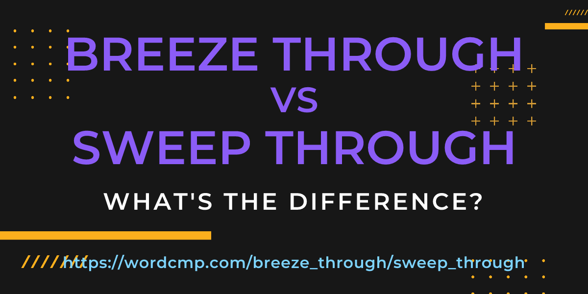 Difference between breeze through and sweep through