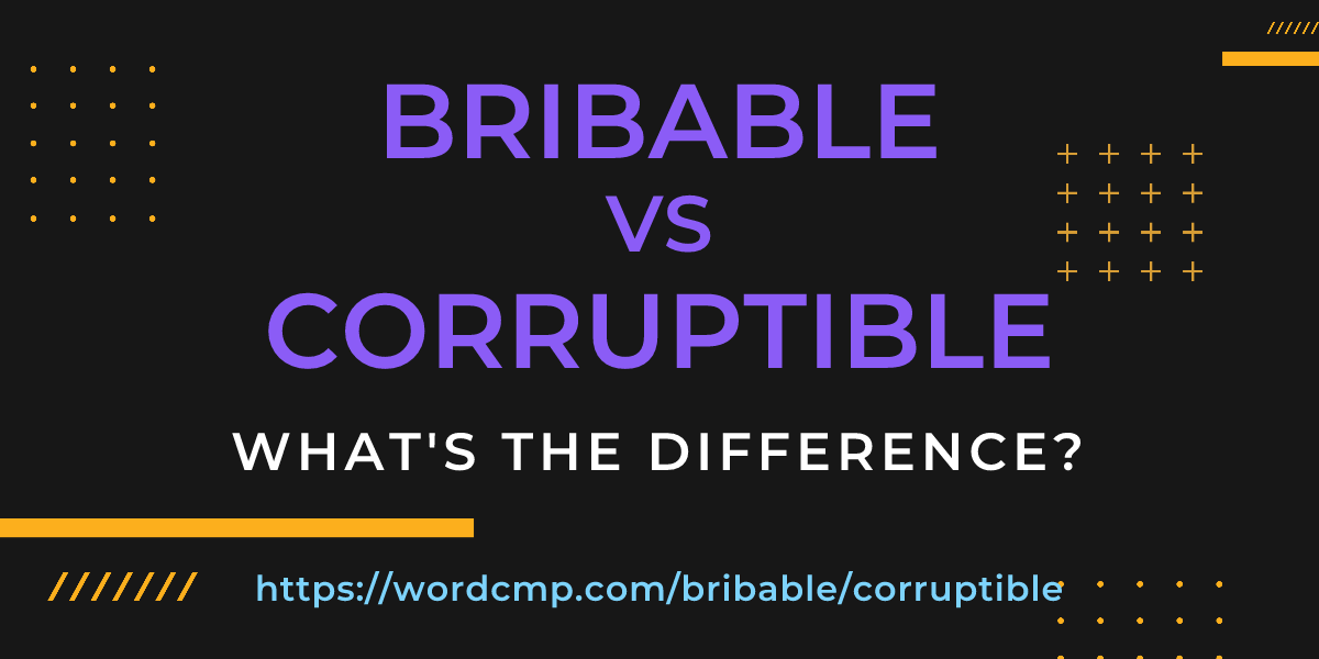 Difference between bribable and corruptible