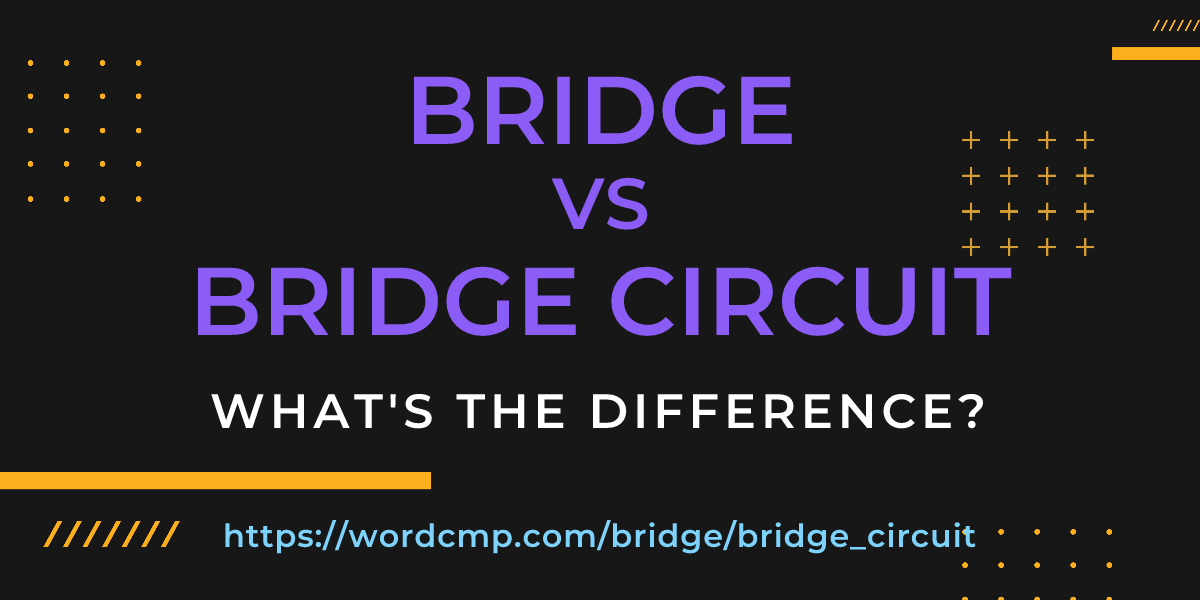 Difference between bridge and bridge circuit
