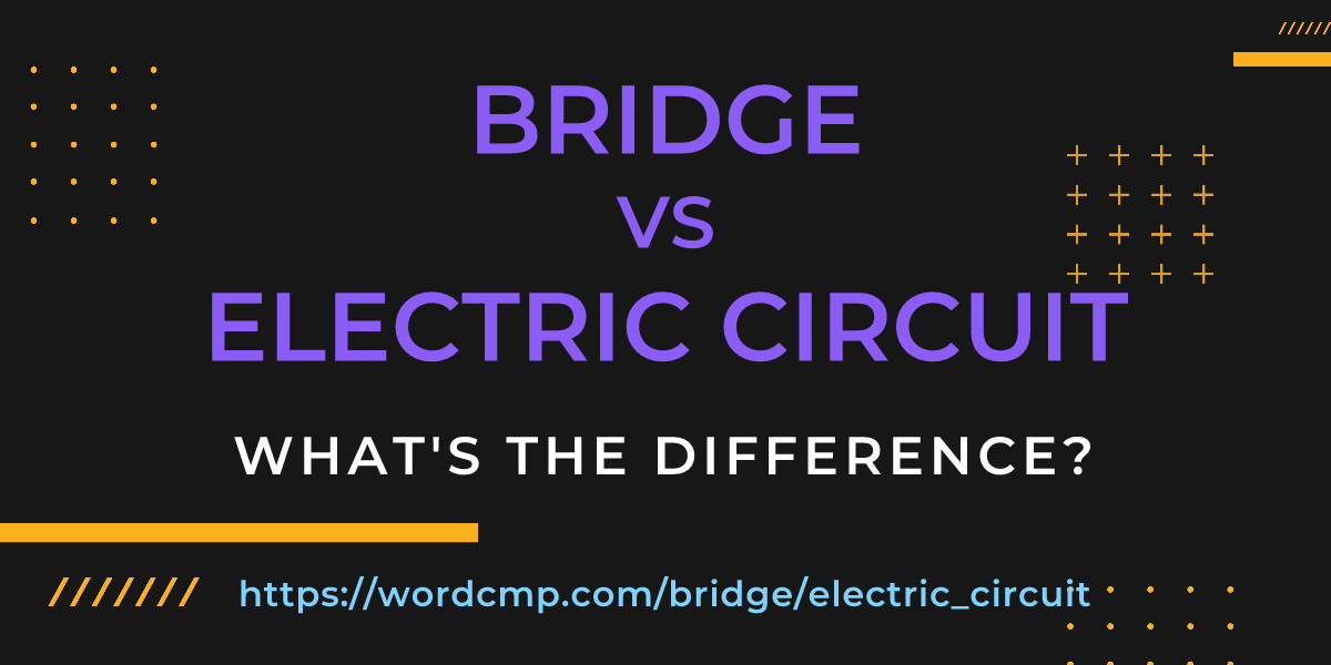Difference between bridge and electric circuit