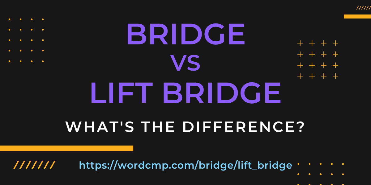 Difference between bridge and lift bridge