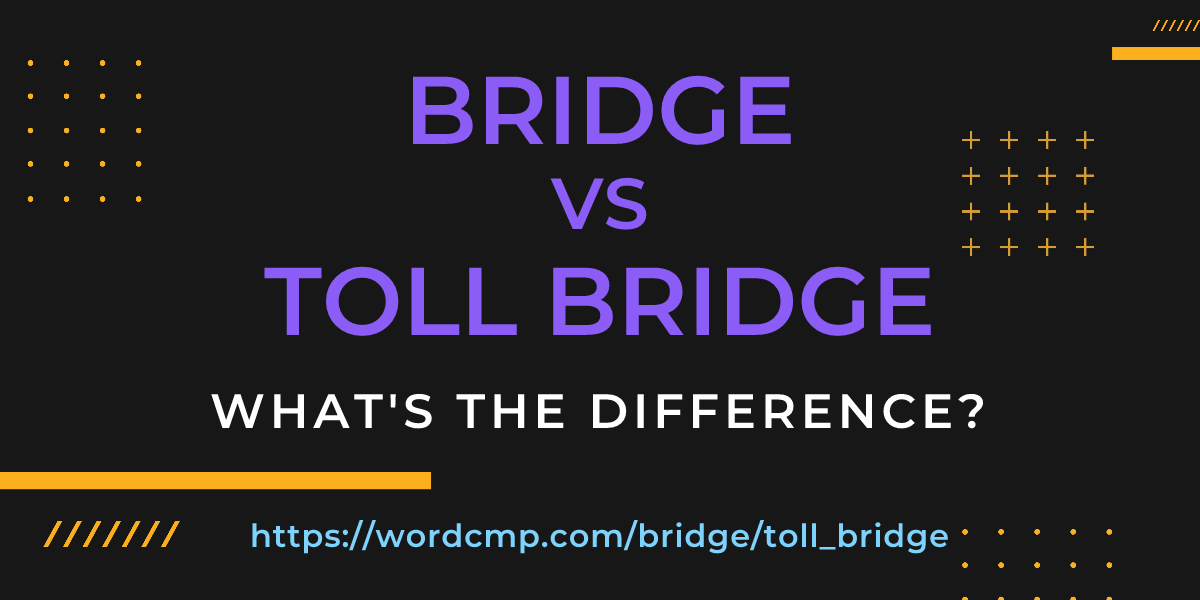 Difference between bridge and toll bridge