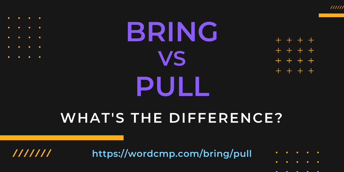 Difference between bring and pull