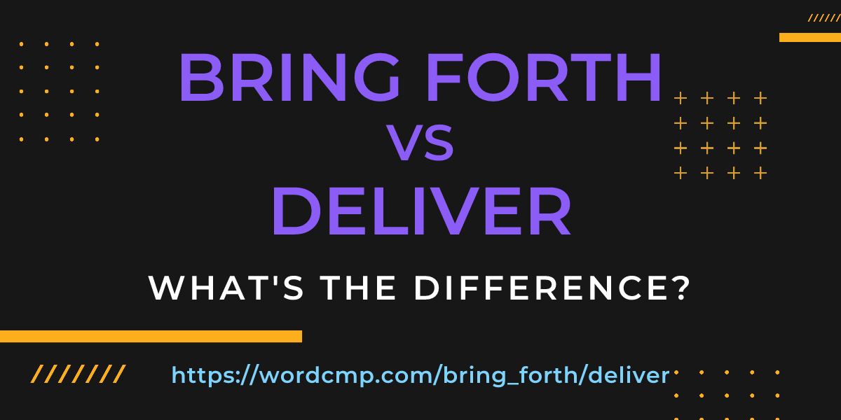 Difference between bring forth and deliver