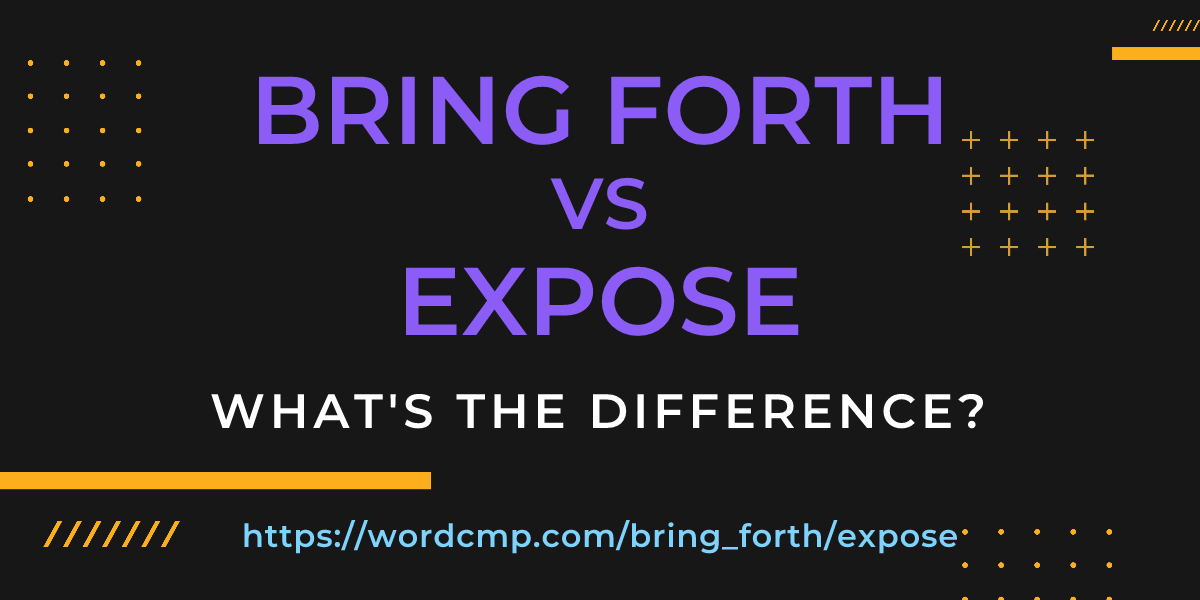 Difference between bring forth and expose