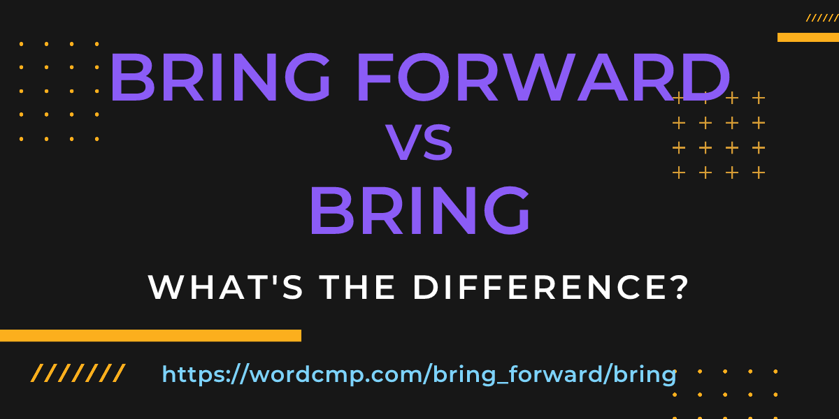 Difference between bring forward and bring