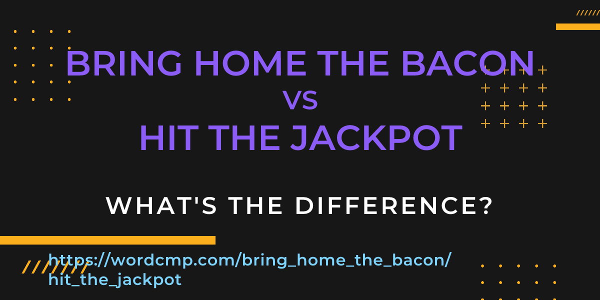 Difference between bring home the bacon and hit the jackpot