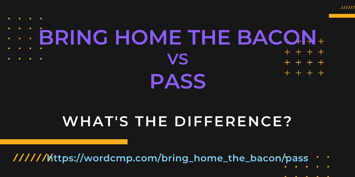 Difference between bring home the bacon and pass