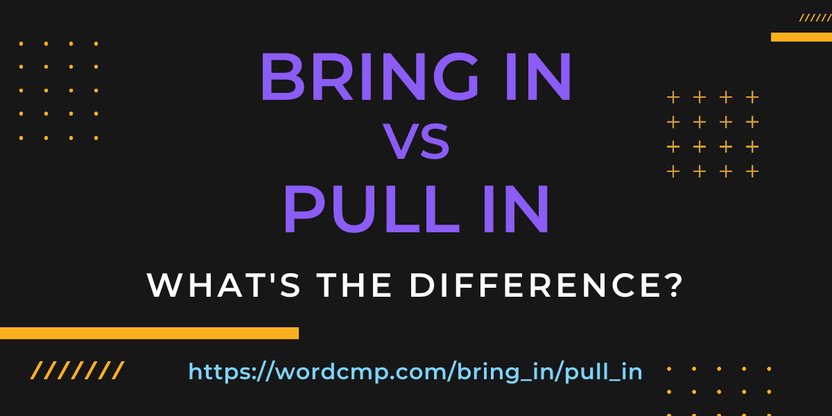 Difference between bring in and pull in