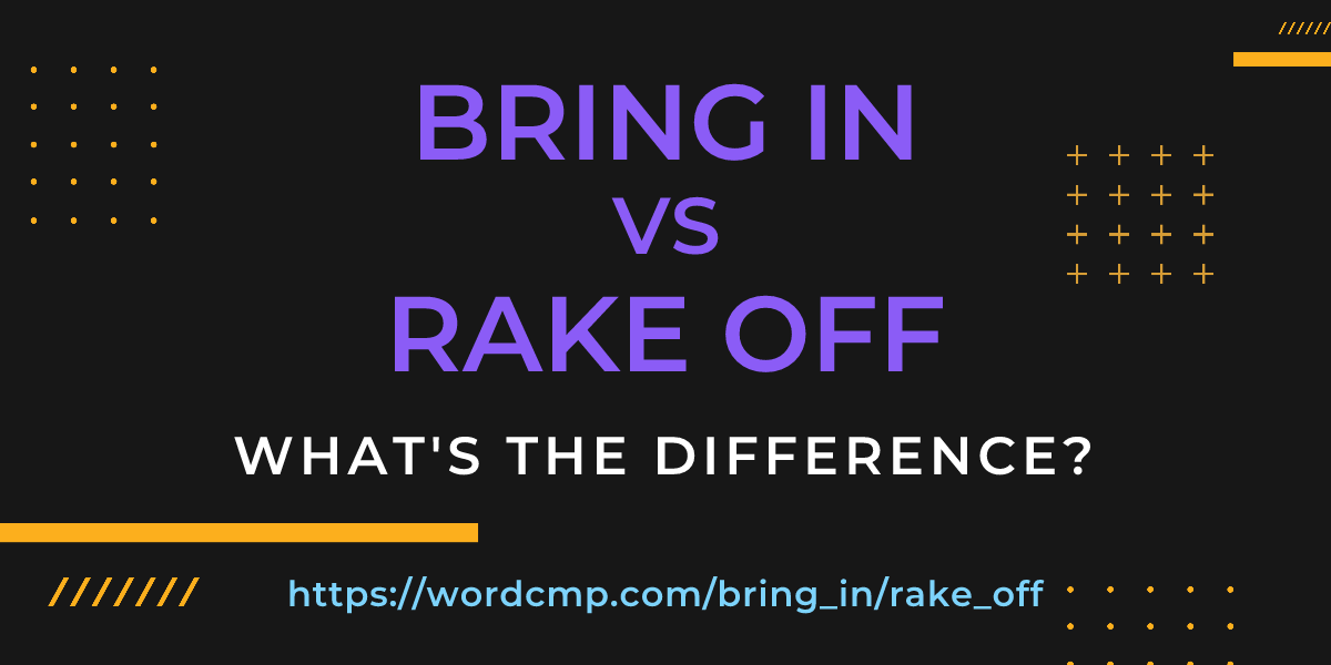 Difference between bring in and rake off