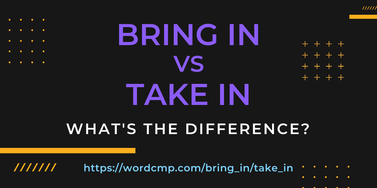 Difference between bring in and take in