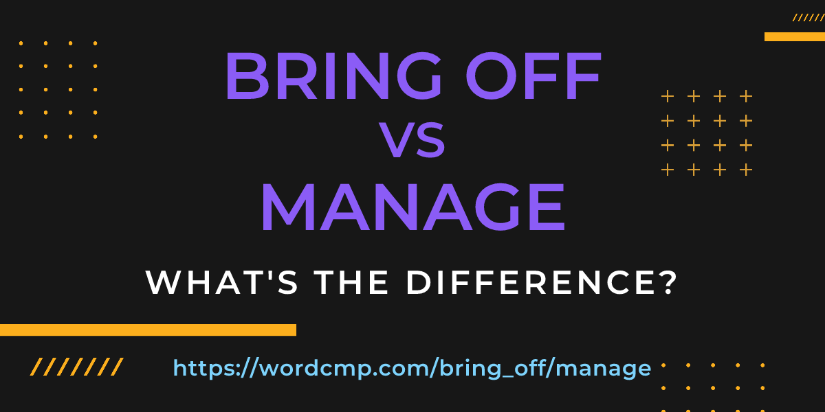Difference between bring off and manage