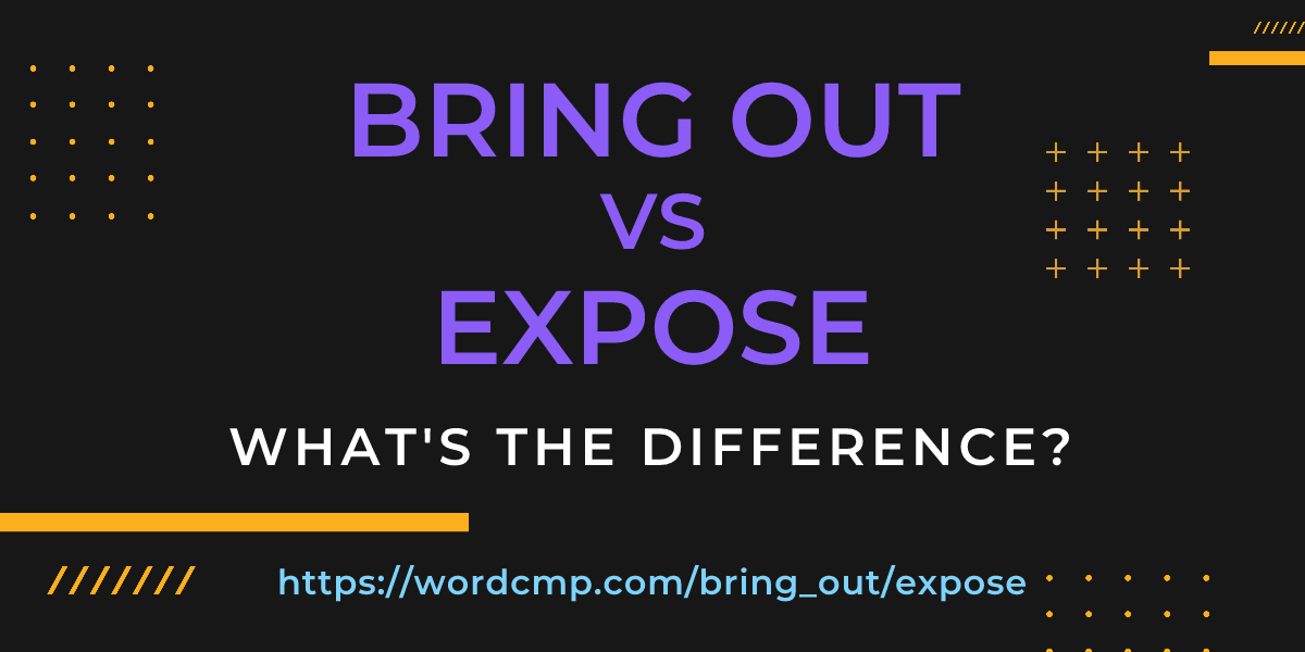 Difference between bring out and expose