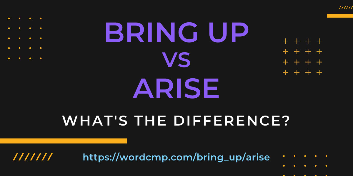 Difference between bring up and arise