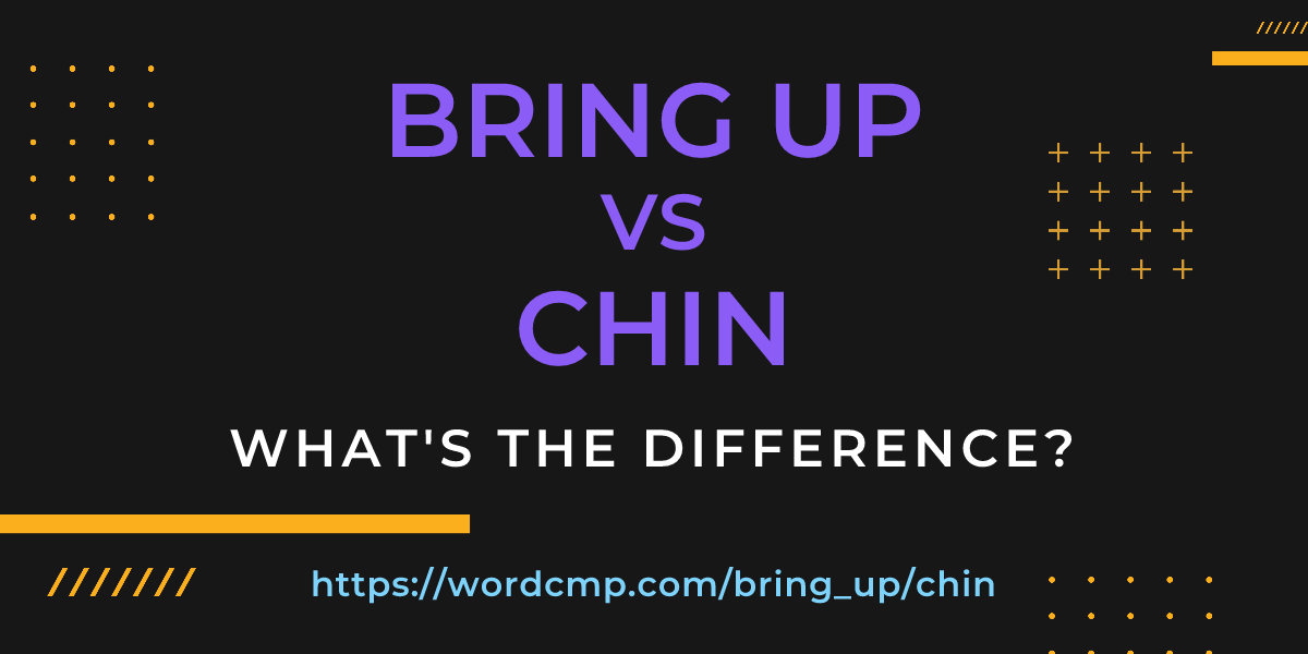 Difference between bring up and chin