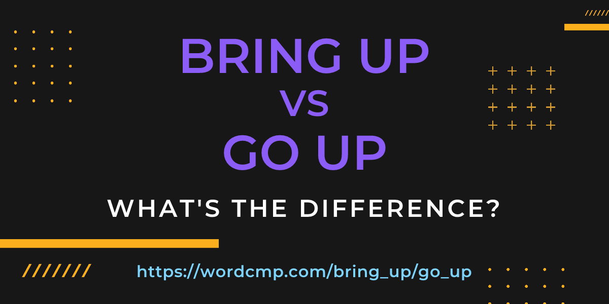 Difference between bring up and go up