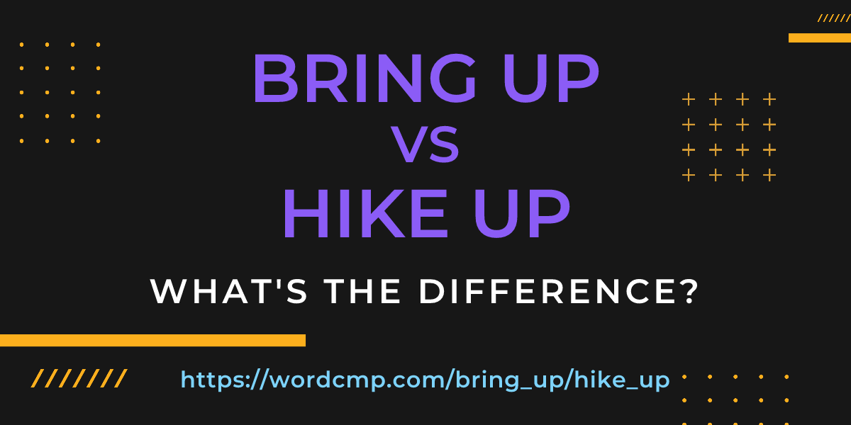 Difference between bring up and hike up