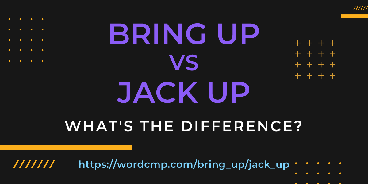 Difference between bring up and jack up