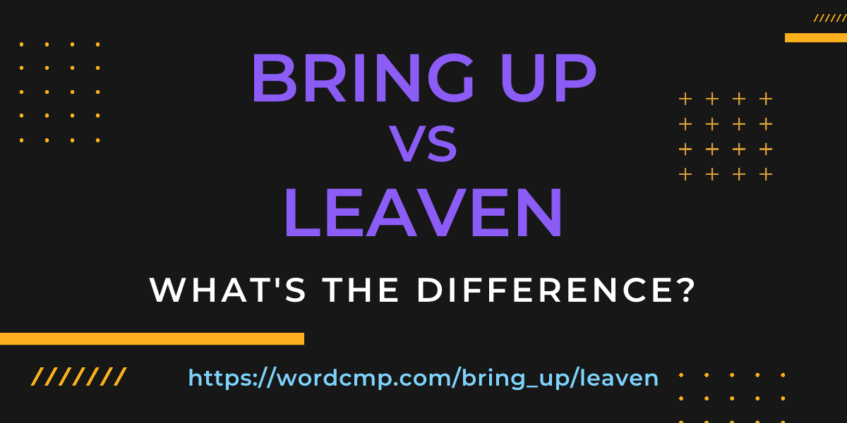 Difference between bring up and leaven