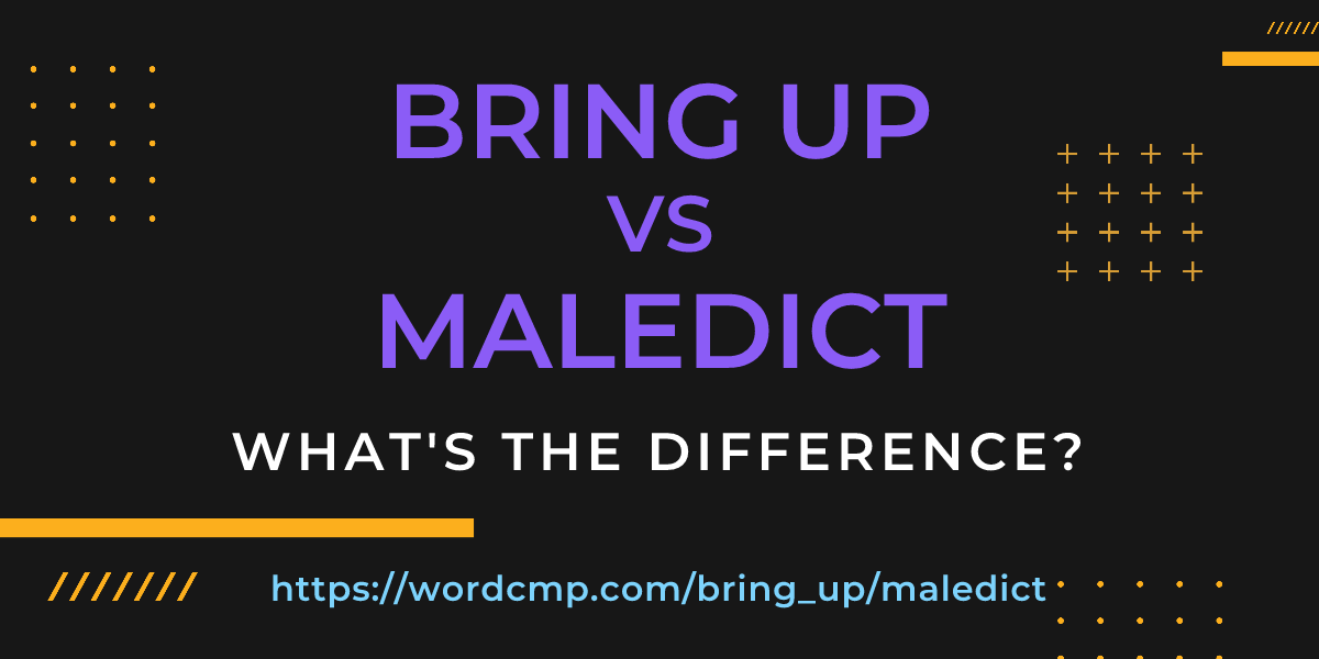 Difference between bring up and maledict