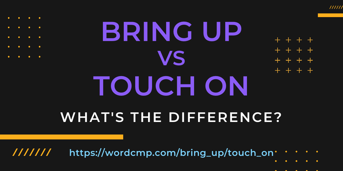 Difference between bring up and touch on