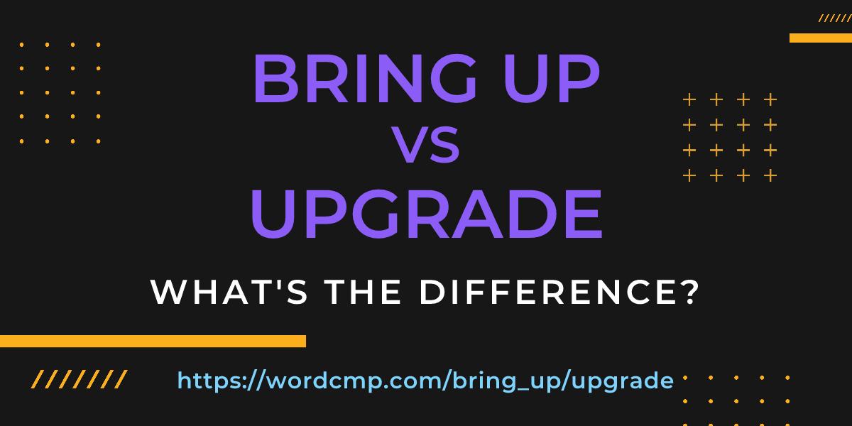 Difference between bring up and upgrade