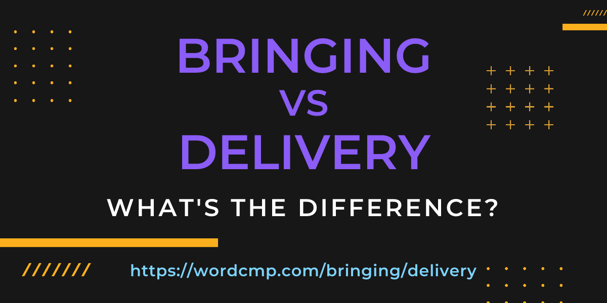 Difference between bringing and delivery