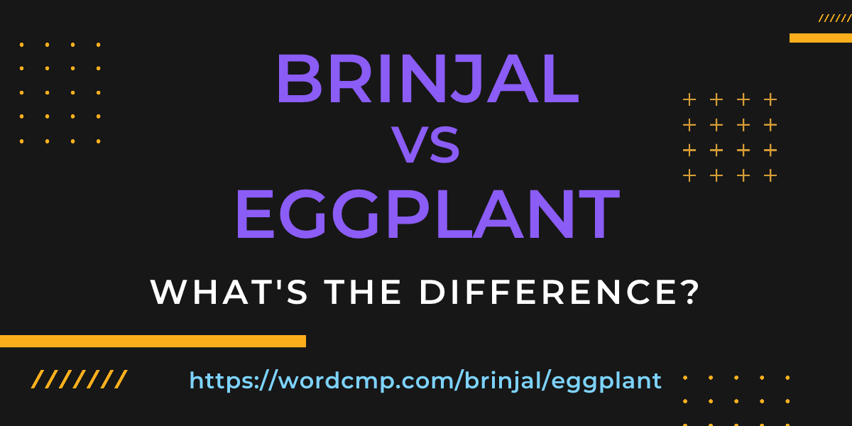 Difference between brinjal and eggplant