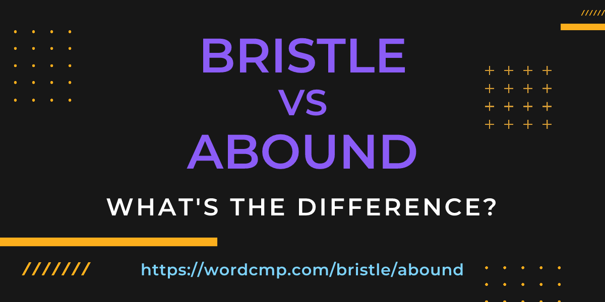 Difference between bristle and abound